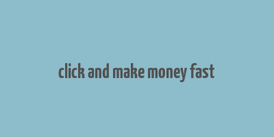 click and make money fast