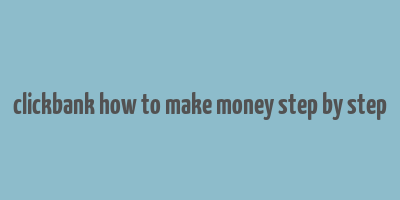 clickbank how to make money step by step