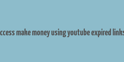 clickbank success make money using youtube expired links downoload