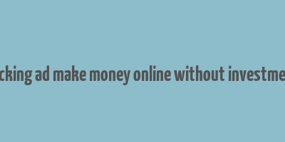 clicking ad make money online without investment