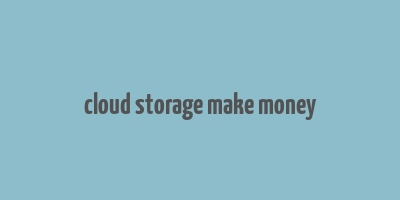 cloud storage make money