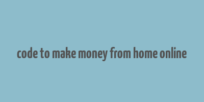 code to make money from home online