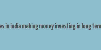 companies in india making money investing in long term finance