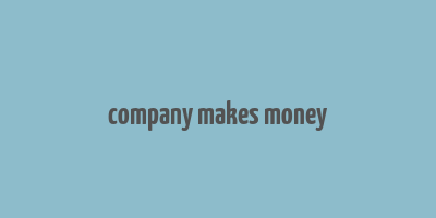 company makes money