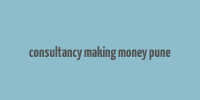 consultancy making money pune