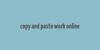 copy and paste work online