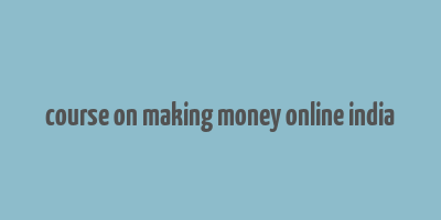 course on making money online india