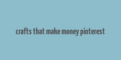 crafts that make money pinterest