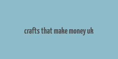 crafts that make money uk