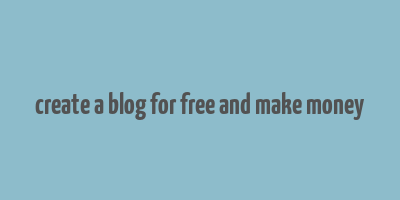 create a blog for free and make money