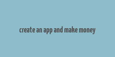 create an app and make money