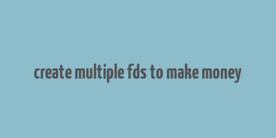 create multiple fds to make money