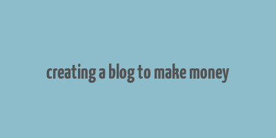 creating a blog to make money