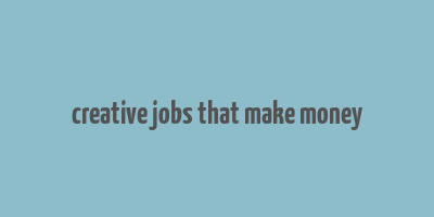 creative jobs that make money