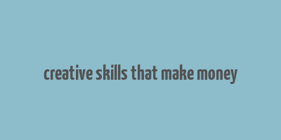 creative skills that make money