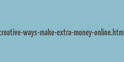 creative-ways-make-extra-money-online.html