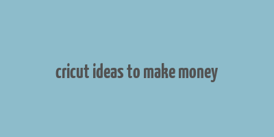 cricut ideas to make money