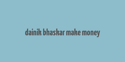 dainik bhaskar make money