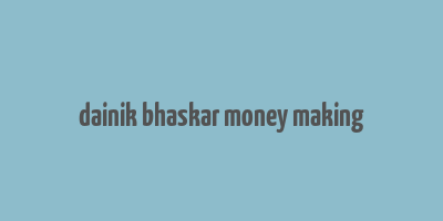 dainik bhaskar money making