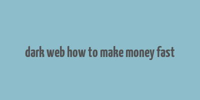 dark web how to make money fast