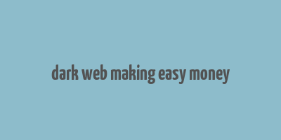 dark web making easy money