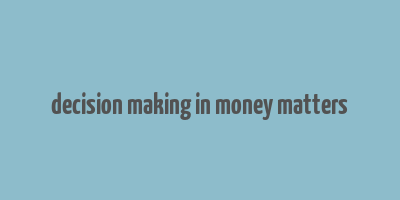 decision making in money matters