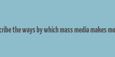 describe the ways by which mass media makes money