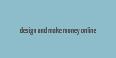 design and make money online