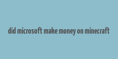 did microsoft make money on minecraft