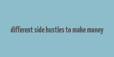 different side hustles to make money