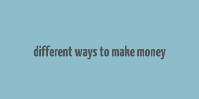 different ways to make money