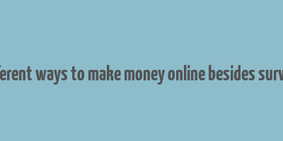 different ways to make money online besides surveys