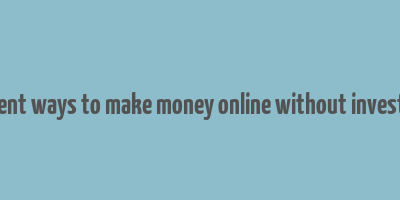 different ways to make money online without investment