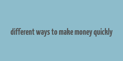 different ways to make money quickly