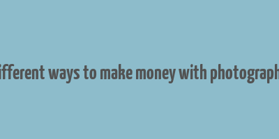 different ways to make money with photography