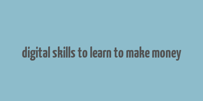 digital skills to learn to make money