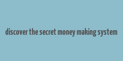 discover the secret money making system