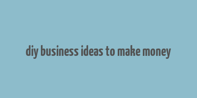 diy business ideas to make money