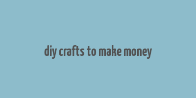 diy crafts to make money