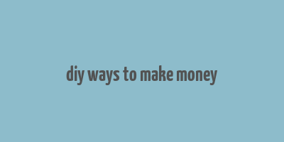 diy ways to make money