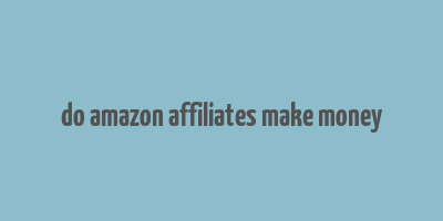 do amazon affiliates make money