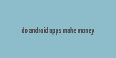 do android apps make money