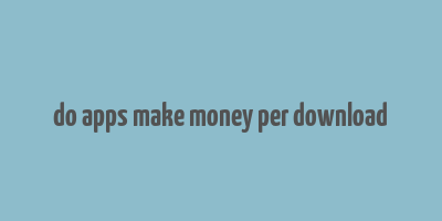 do apps make money per download