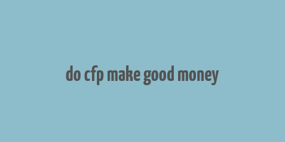 do cfp make good money