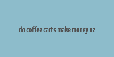 do coffee carts make money nz