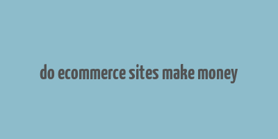 do ecommerce sites make money