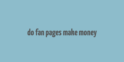 do fan pages make money