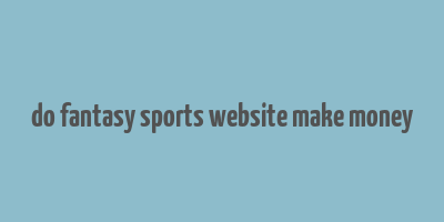 do fantasy sports website make money