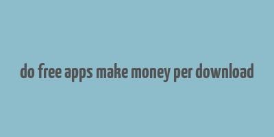 do free apps make money per download