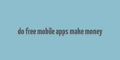 do free mobile apps make money